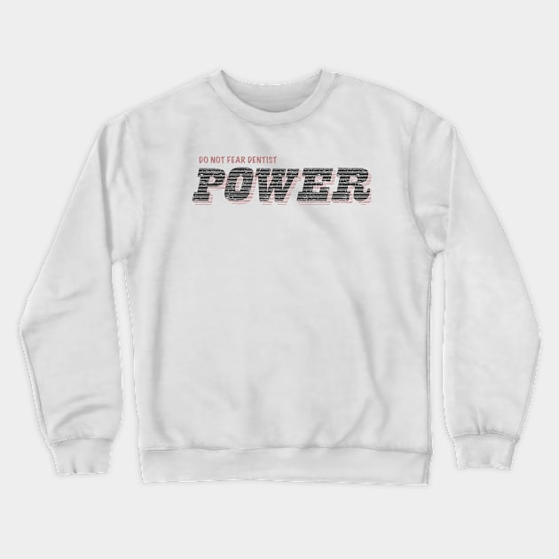 DENTIST POWER Crewneck Sweatshirt by dentist_family